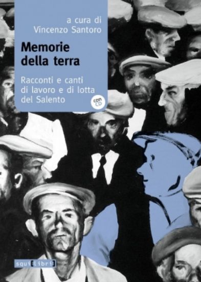 Immagine di Memorie della terra. Racconti e canti di lavoro e di lotta del Salento